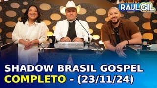 Shadow Brasil Gospel - Completo | Programa Raul Gil (23/11/24)