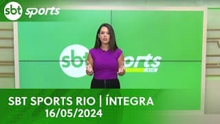 SBT SPORTS RIO | ÍNTEGRA - 16/05/2024