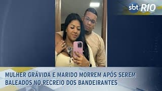 Mulher grávida e marido morrem após serem baleados no Recreio dos Bandeirantes