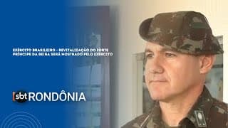 EXÉRCITO BRASILEIRO - REVITALIZAÇÃO DO FORTE PRÍNCIPE DA BEIRA SERÁ MOSTRADO PELO EXERCITO