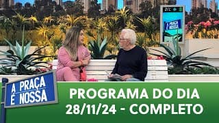 A Praça É Nossa (28/11/24) | Programa Completo