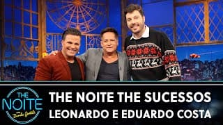 The Noite The Sucessos - Leonardo e Eduardo Costa | The Noite (20/12/24)