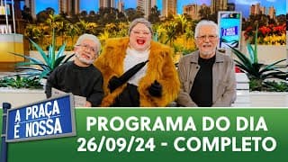 A Praça É Nossa (26/09/24) | Programa Completo