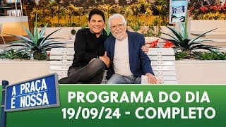 A Praça É Nossa (19/09/24) | Programa Completo