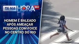 Homem é baleado após ameaçar pessoas com foice no Centro do Rio