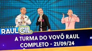 A Turma do Vovô Raul - Completo | Programa Raul Gil (21/09/24)