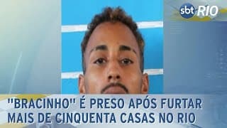 "Bracinho" é preso após furtar mais de cinquenta casas no Rio