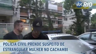 Polícia civil prende suspeito de estrangular mulher no Cachambi