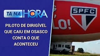 O que realmente ocorreu para queda do dirigível contratado pelo São Paulo? | Tá Na Hora (25/09/24)