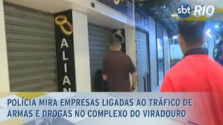 Polícia mira empresas ligadas ao tráfico de armas e drogas no complexo do Viradouro