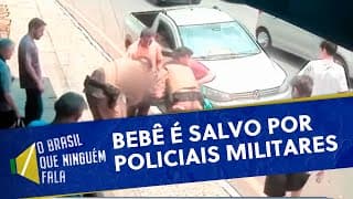 Bebê que estava engasgado é salvo por policiais militares | O Brasil que Ninguém Fala