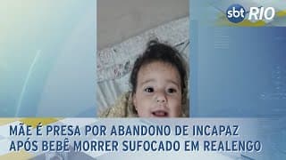 Mãe é presa por abandono de incapaz após bebê morrer sufocado em Realengo