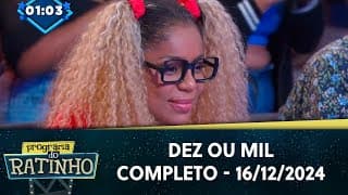 Dez ou Mil | Programa do Ratinho (16/12/24)