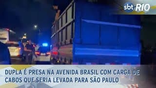 Dupla é presa na Avenida Brasil com carga de cabos que seria levada para São Paulo