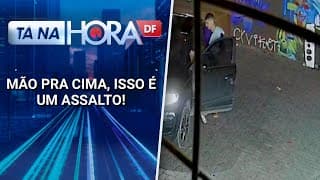 Ladrão ameaça motorista e assalta carro em sobradinho II | Tá na hora DF