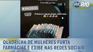 Quadrilha de mulheres furta farmácias e exibe nas redes sociais