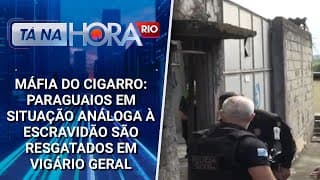 Máfia do Cigarro: Paraguaios em situação análoga à escravidão são resgatados em Vigário Geral
