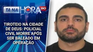 Tiroteio na Cidade de Deus: Policial Civil morre após ser baleado em operação
