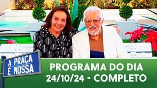 A Praça É Nossa (24/10/24) | Programa Completo