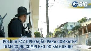 Polícia faz operação para combater tráfico no Complexo do Salgueiro
