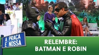Batman e Robin trabalham para o É o Tchan | A Praça é Nossa