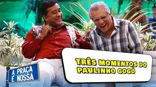 Momentos do Paulinho Gogó   | A Praça é Nossa