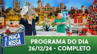 A Praça É Nossa (26/12/24) | Programa Completo