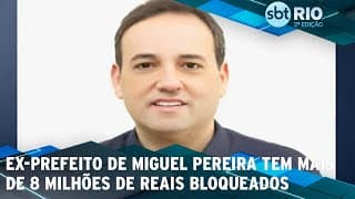 Ex-prefeito de Miguel Pereira tem mais de 8 milhões de reais bloqueados
