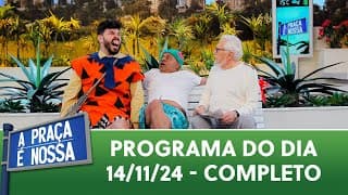 A Praça É Nossa 14/11/24) | Programa Completo