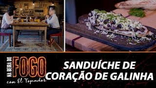 Sanduíche de Coração de Galinha! - Na Beira do Fogo com El Topador - 07/05/23