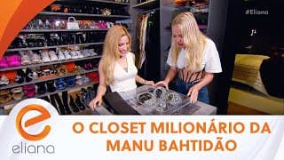 Eliana ficou chocada com o closet milionário de Manu Bahtidão | Programa Eliana (14/04/24)