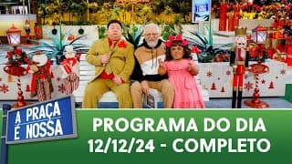 A Praça É Nossa (12/12/24) | Programa Completo