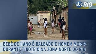 Bebê de 1 ano é baleado e homem morre durante tiroteio na Zona Norte do Rio