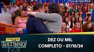 Dez ou Mil | Programa do Ratinho (07/10/24)