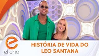 História de vida do Leo Santana | Programa Eliana (21/04/24)