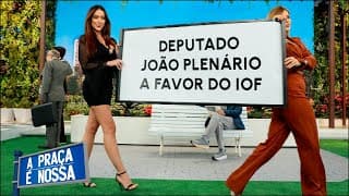 O DEPUTADO É FÃ DO IOF| A Praça é Nossa