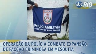 Operação da polícia combate expansão de facção criminosa em Mesquita