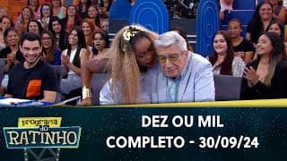 Dez ou Mil | Programa do Ratinho (30/09/24)