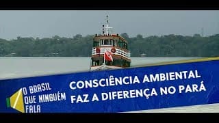 Consciência ambiental faz a diferença no Pará | O Brasil que Ninguém Fala