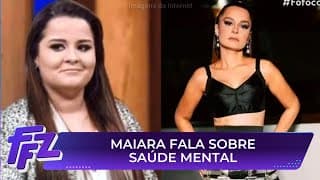 Maiara fala sobre cuidados com a saúde mental | Fofocalizando 18/06/25
