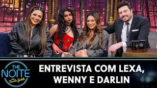 Entrevista com Lexa, Wenny e Darlin | The Noite (11/09/24)