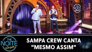 Sampa Crew canta "Mesmo Assim" | The Noite (23/07/24)