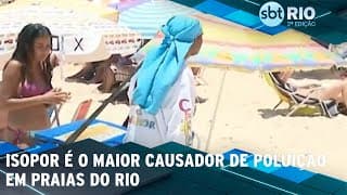 Isopor é o maior causador de poluição em praias do Rio