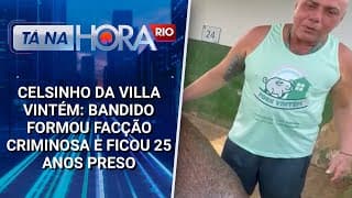 Celsinho da Villa Vintém: Bandido formou facção criminosa e ficou 25 anos preso