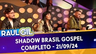 Shadow Brasil Gospel - Completo | Programa Raul Gil (21/09/24)