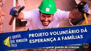 Projeto reforma casas para que famílias recuperem guarda de crianças | O Brasil que Ninguém Fala