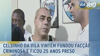Celsinho da Vila Vintém fundou facção criminosa e ficou 25 anos preso