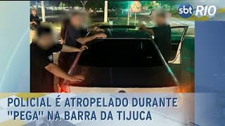 Policial é atropelado durante "pega" na Barra da Tijuca