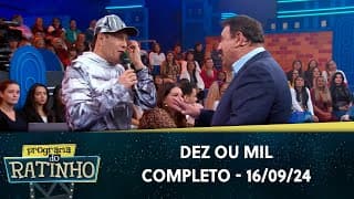 Dez ou Mil | Programa do Ratinho (16/09/24)