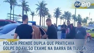 Polícia prende dupla que praticava golpe do falso exame na Barra da Tijuca